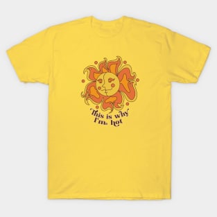 This is Why I'm Hot T-Shirt